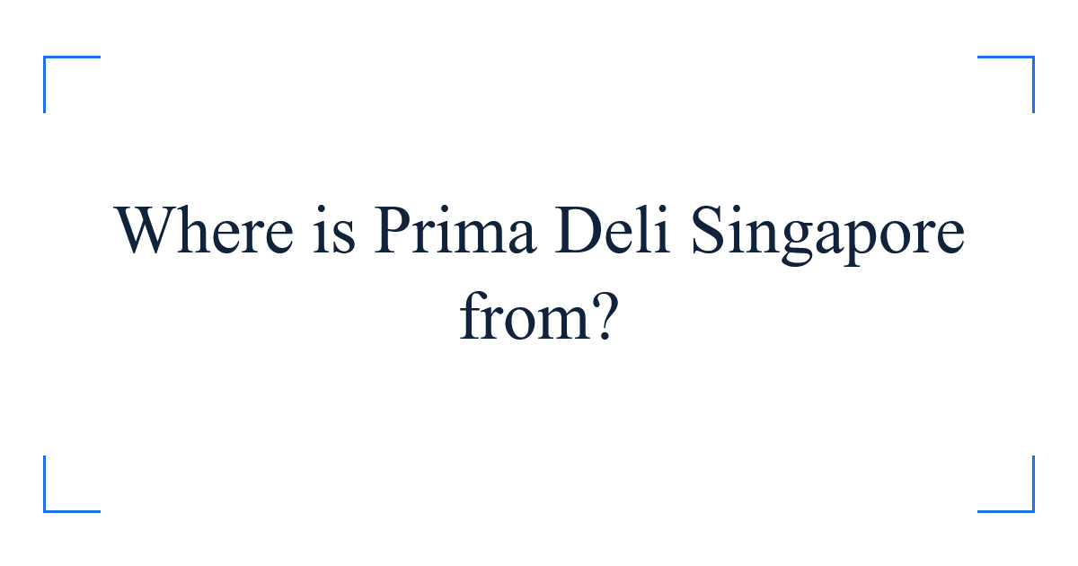 Where is Prima Deli Singapore from