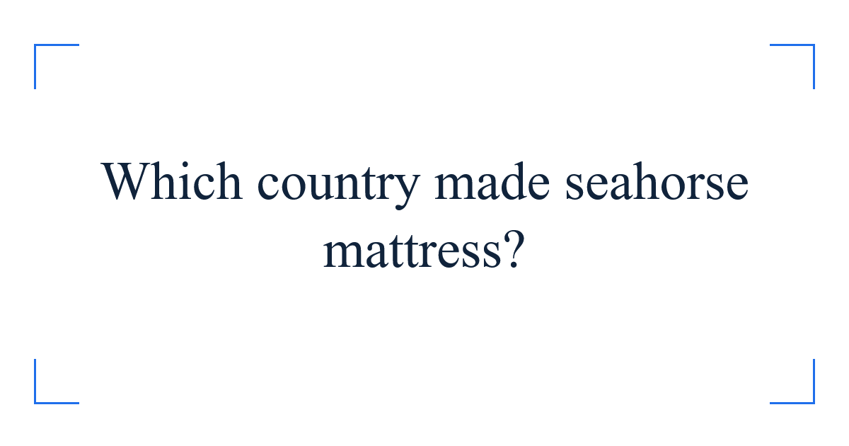 Which country made seahorse mattress