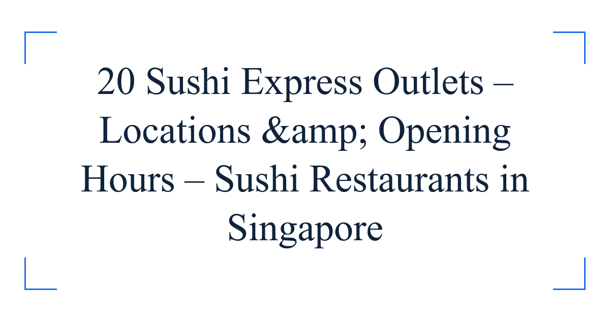 20 Sushi Express Outlets – Locations &amp; Opening Hours – Sushi Restaurants in Singapore