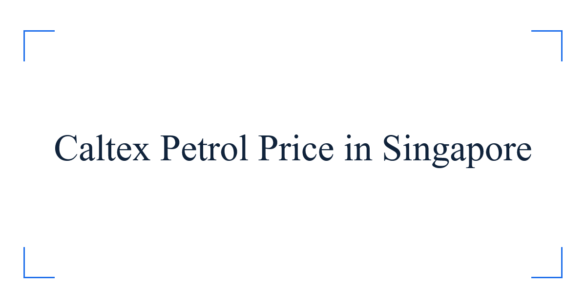 Caltex Petrol Price in Singapore