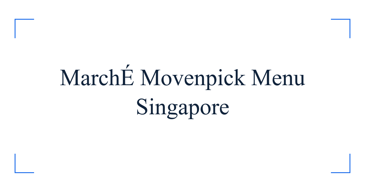 MarchÉ Movenpick Menu Singapore