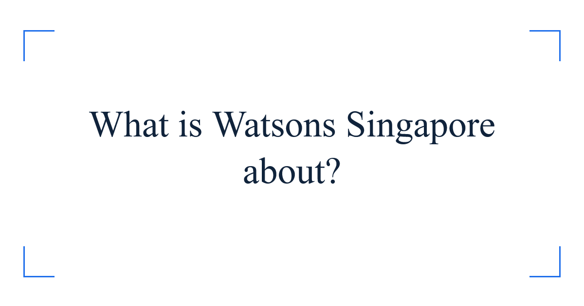 What is Watsons Singapore about